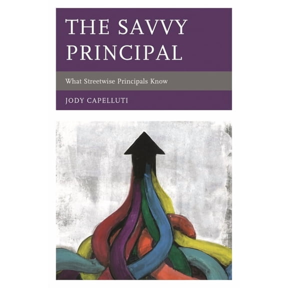Savvy Principal: What Streetwise Principals Know, (Paperback)