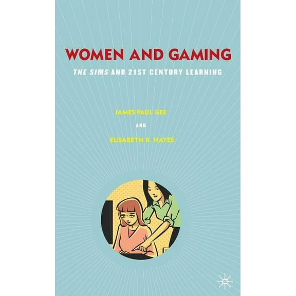 Women and Gaming: The Sims and 21st Century Learning, (Hardcover)