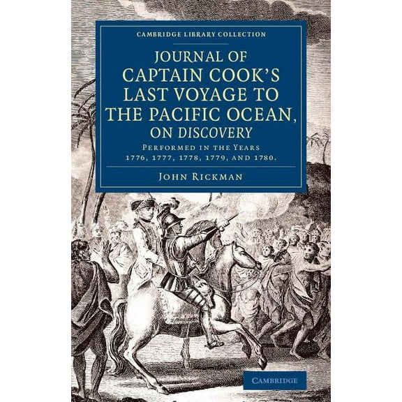 Cambridge Library Collection - Maritime Journal of Captain Cook's Last Voyage to the Pacific Ocean, on Discovery: Performed in the Years 1776, 1777, 1778, 1779,, (Paperback)