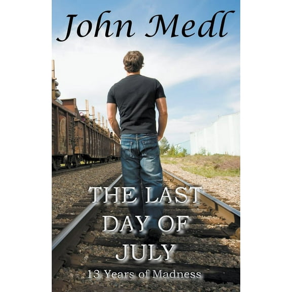 Workings of a Bipolar Mind The Last Day of July: 13 Years of Madness, Book 3, (Paperback)