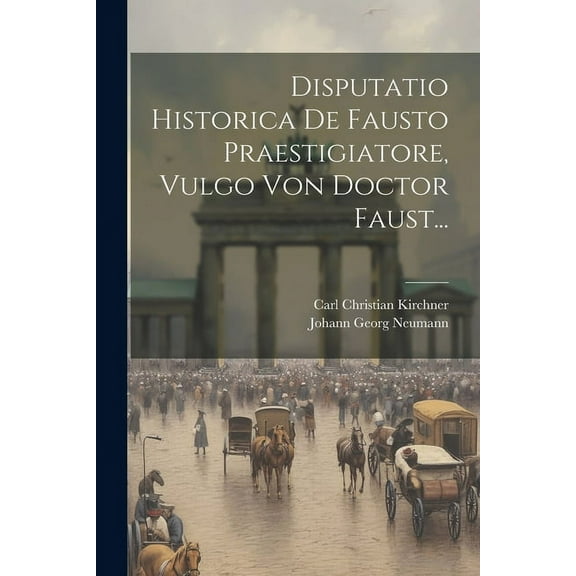 Disputatio Historica De Fausto Praestigiatore, Vulgo Von Doctor Faust... (Paperback)