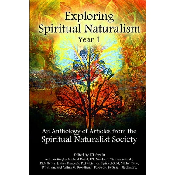Exploring Spiritual Naturalism, Year 1: An Anthology of Articles from the Spiritual Naturalist Society (Paperback)