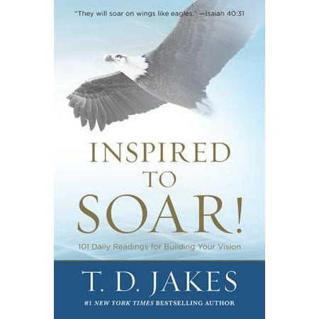 - Inspired to Soar! : 101 Daily Readings for Building Your Vision