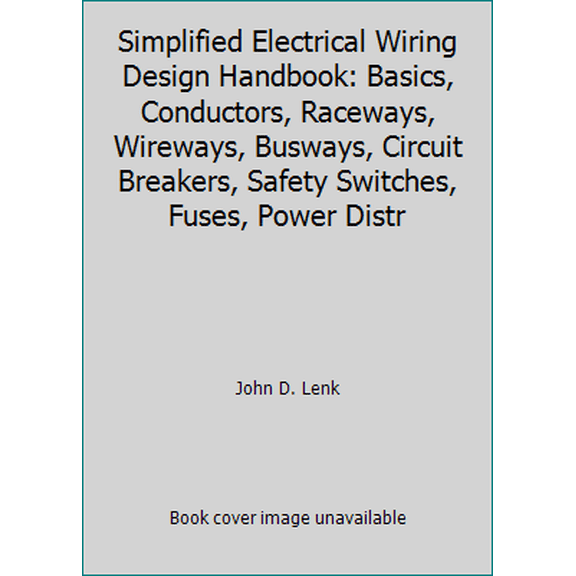 Pre-Owned Simplified Electrical Wiring Design Handbook: Basics, Conductors, Raceways, Wireways, Busways, Circuit Breakers, Safety Switches, Fuses, Power Distr (Hardcover) 0138140472 9780138140472