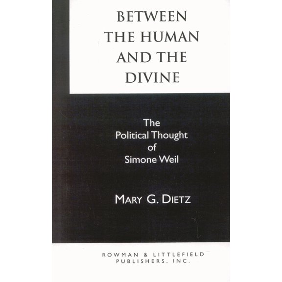 Between the Human and the Divine: The Political Thought of Simone Weil, (Paperback)