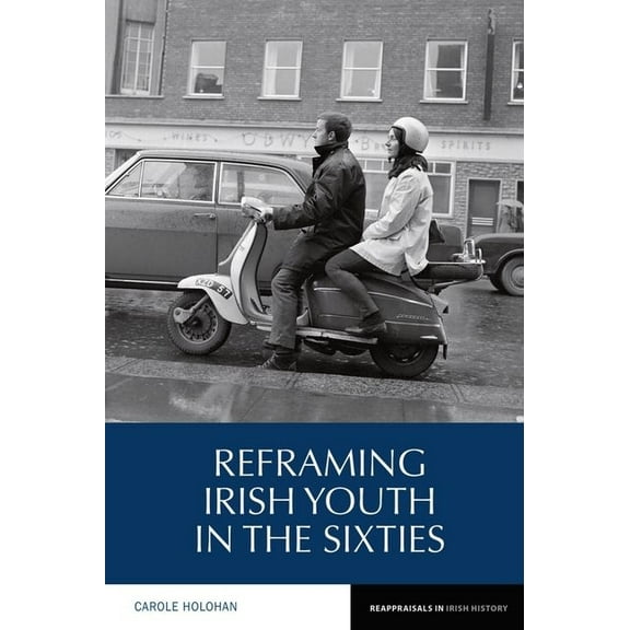 Reappraisals in Irish History Reframing Irish Youth in the Sixties, Book 10, (Paperback)