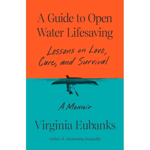 A Guide to Open Water Lifesaving: Lessons on Love, Care, and Survival: A Memoir, (Hardcover)