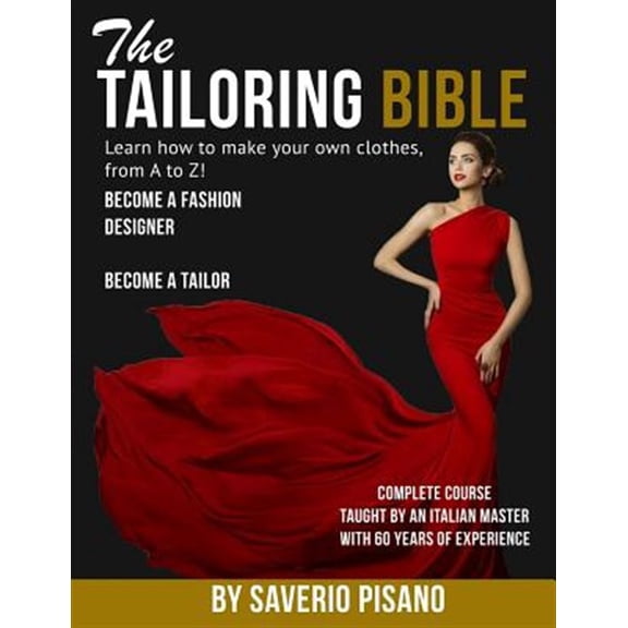 Pre-Owned Tailoring Bible - Learn How to Make Your Own Clothes, from a to Z! : Complete Course Taught by an Italian Master With 60 Years of Experience: Become a Fashion Designer / Become a Tailor