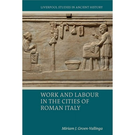 Liverpool Studies in Ancient History Work and Labour in the Cities of Roman Italy, (Hardcover)