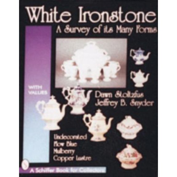 Pre-Owned White Ironstone, a Survey of Its Many Forms: Undecorated, Flow Blue, Mulberry, Copper Lustre (Paperback) 0764303260 9780764303265