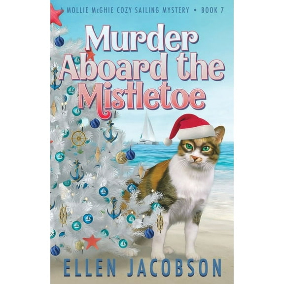 Mollie McGhie Cozy Sailing Mystery Murder Aboard the Mistletoe: A Christmas Cozy Mystery, Book 7, (Paperback)