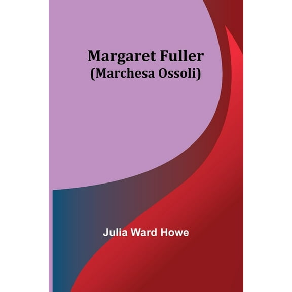 Margaret Fuller (Marchesa Ossoli), (Paperback)