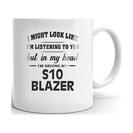 

I m Driving My S10 BLAZER Coffee Tea Ceramic Mug Office Work Cup Gift 15 oz