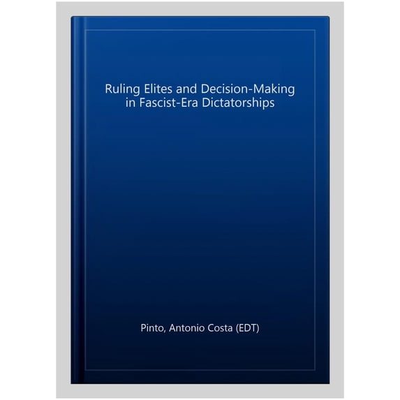 Pre-Owned Eem Social Science Monographs: Ruling Elites and Decision-Making in Fascist-Era Dictatorships (Hardcover)