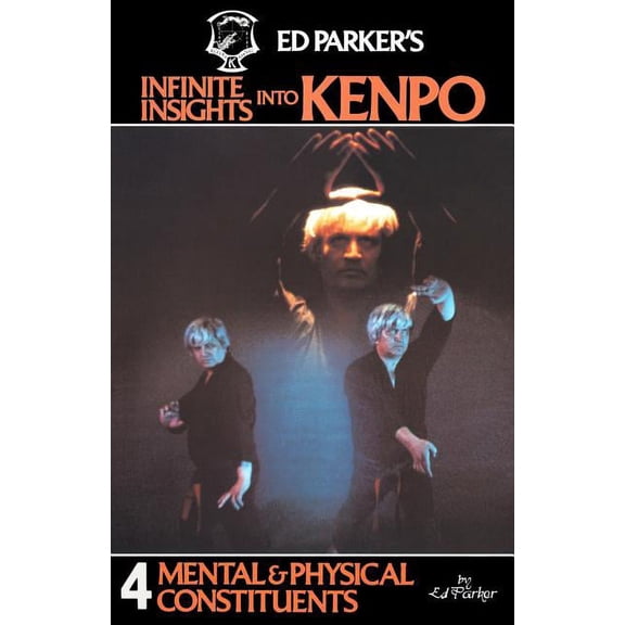 Ed Parker's Infinite Insights Into Kenpo: Mental & Physical Constituents, (Paperback)