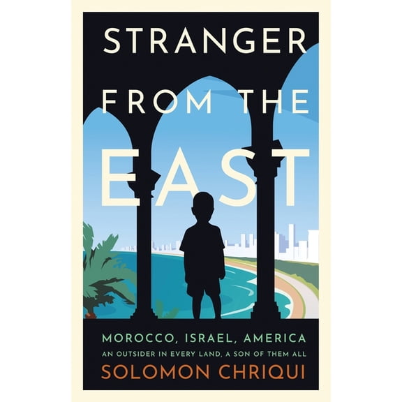 Stranger From the East: Morocco, Israel, America - An Outsider in Every Land, a Son of Them All, (Paperback)