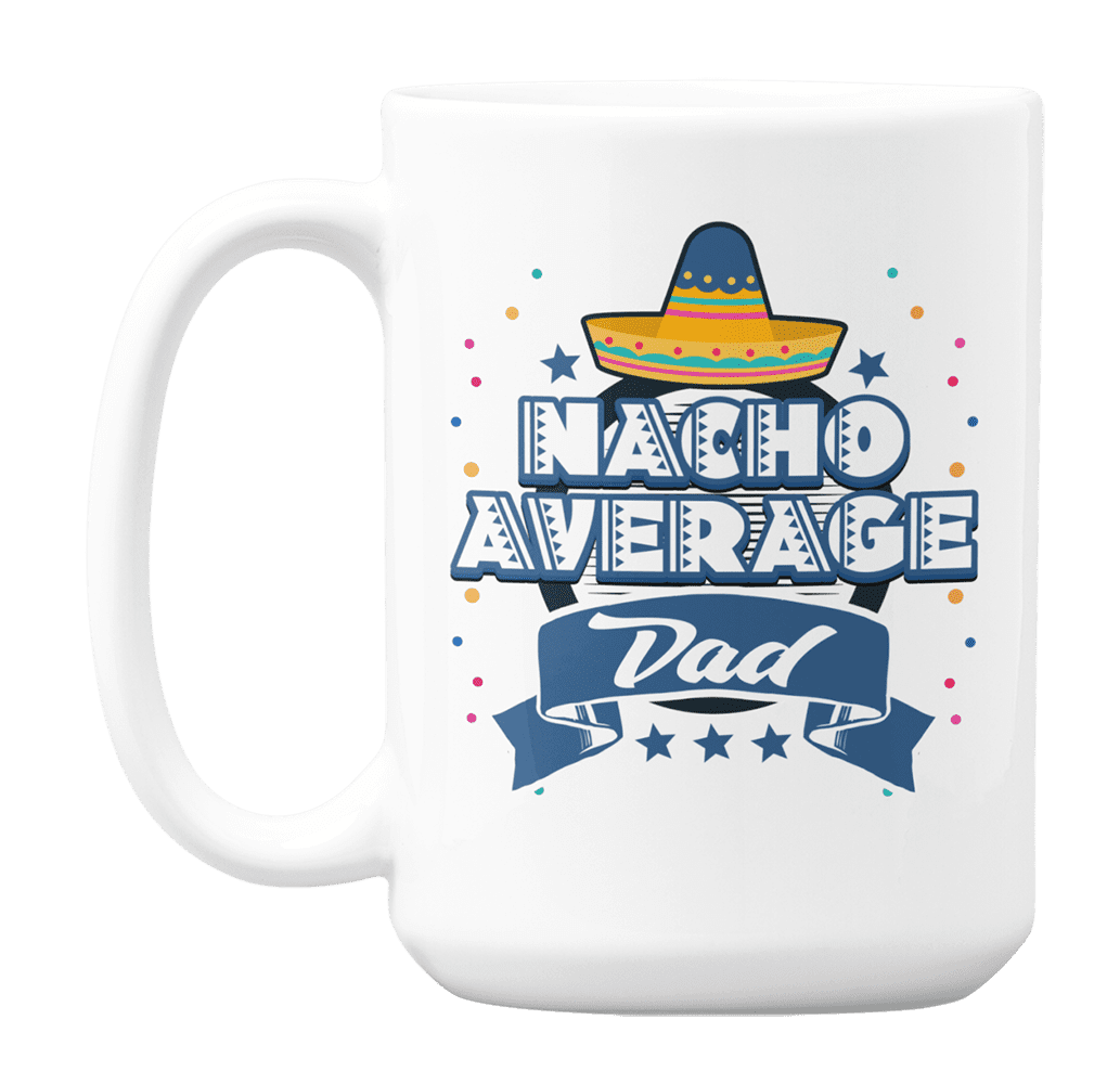 Nacho Ordinary Dad Pun Funny Coffee Tea Ceramic Mug Office Work Cup 
