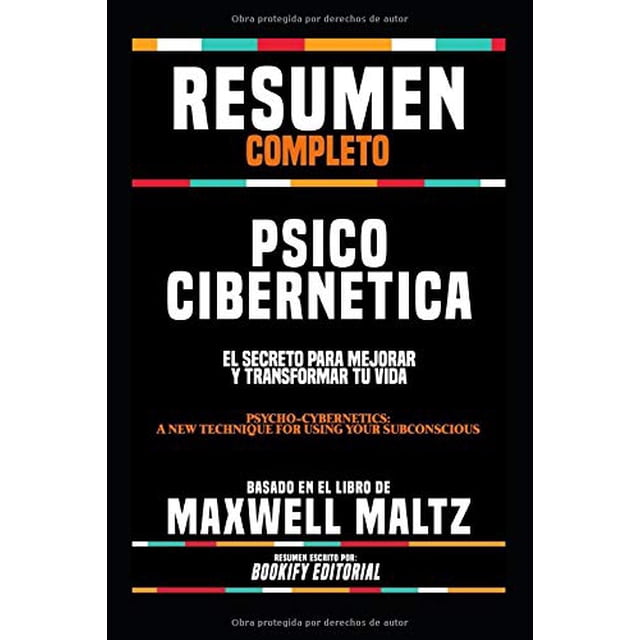 Resumen del libro Psico Cibernetica de Maxwell Maltz Edición en español