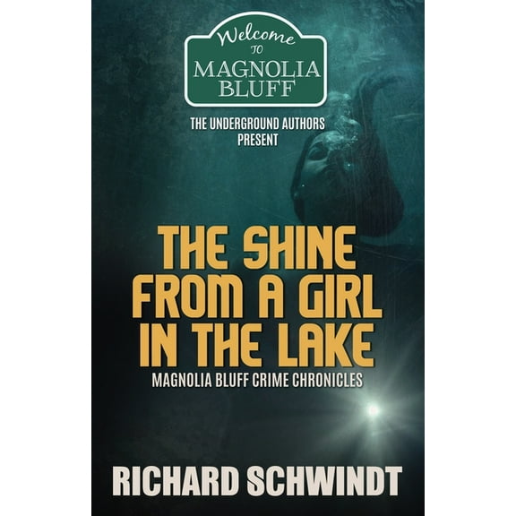 The Shine from a Girl in the Lake: Magnolia Bluff Crime Chronicles (Paperback) by Richard Schwindt