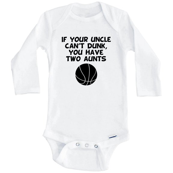 If Your Uncle Can't Dunk You Have Two Aunts Funny Basketball One Piece Baby Bodysuit (Long Sleeve), 0-3 Months White