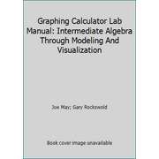 Graphing Calculator Lab Manual: Intermediate Algebra Through Modeling And Visualization, Used [Hardcover]