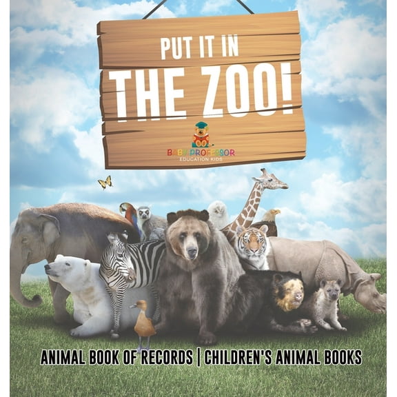 Put It in The Zoo! Animal Book of Records Children's Animal Books, (Hardcover)