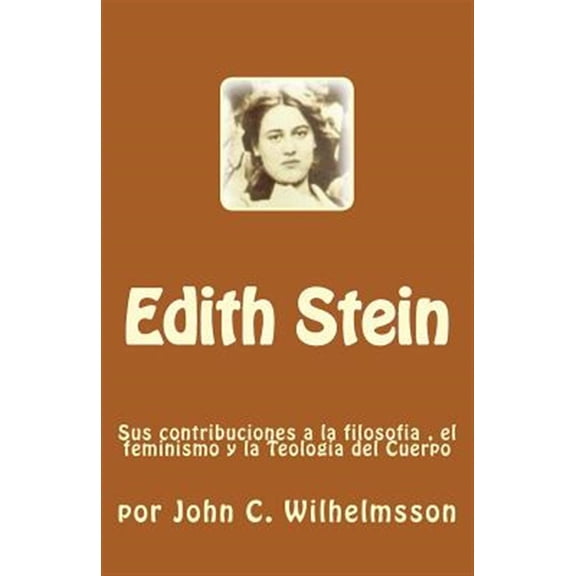 Pre-Owned Edith Stein : Sus Contribuciones a La Filosofia, El Feminismo Y La Teologia Del Cuerpo