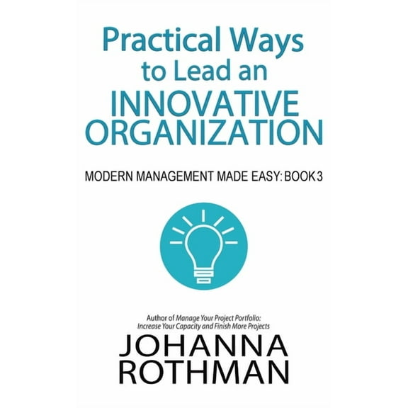 Practical Ways to Lead an Innovative Organization: Modern Management Made Easy, Book 3, (Hardcover)