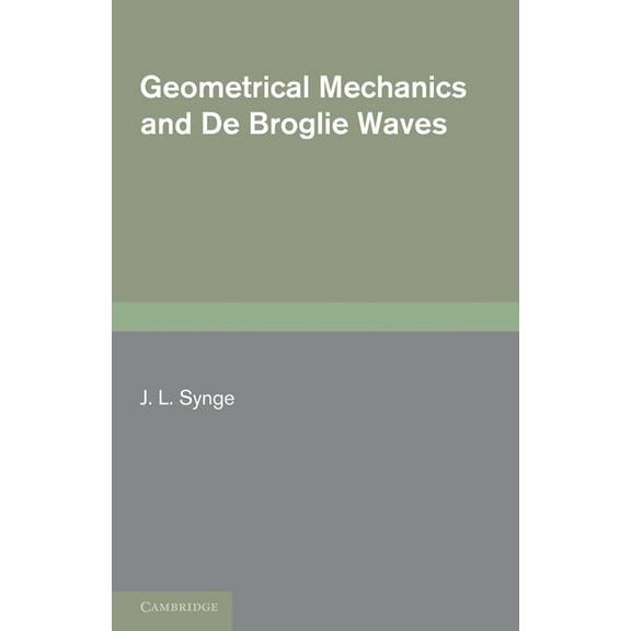 Cambridge Monographs on Mechanics and Ap Geometrical Mechanics and de Broglie Waves, (Paperback)
