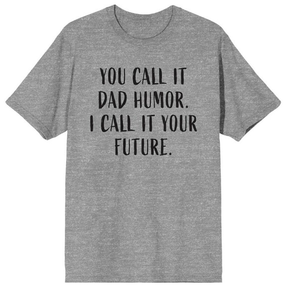Dad Life Is The Rad Life I Don't Call It Dad Humor I Call It Your Future Crew Neck Short Sleeve Heather Gray Men's T-shirt-3XL