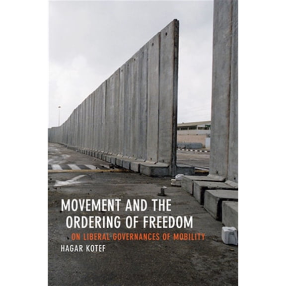 Pre-Owned Perverse Modernities: A Series Edited by Jack Halberstam and Lisa Lowe: Movement and the Ordering of Freedom : On Liberal Governances of Mobility (Hardcover)