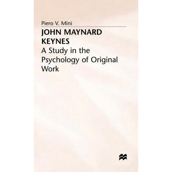 Study in the Psychology of Original Work John Maynard Keynes: A Study in the Psychology of Original Work, (Hardcover)