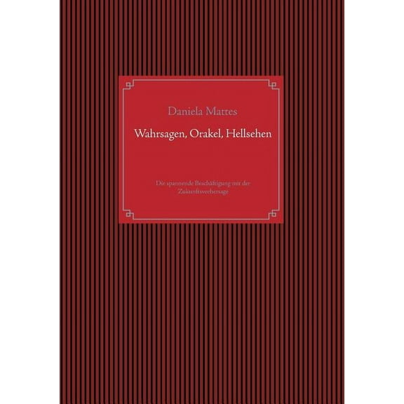Wahrsagen, Orakel, Hellsehen: Die spannende Beschäftigung mit der Zukunftsvorhersage, (Paperback)