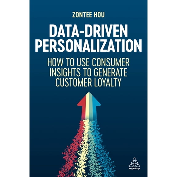 Data-Driven Personalization: How to Use Consumer Insights to Generate Customer Loyalty, (Hardcover)