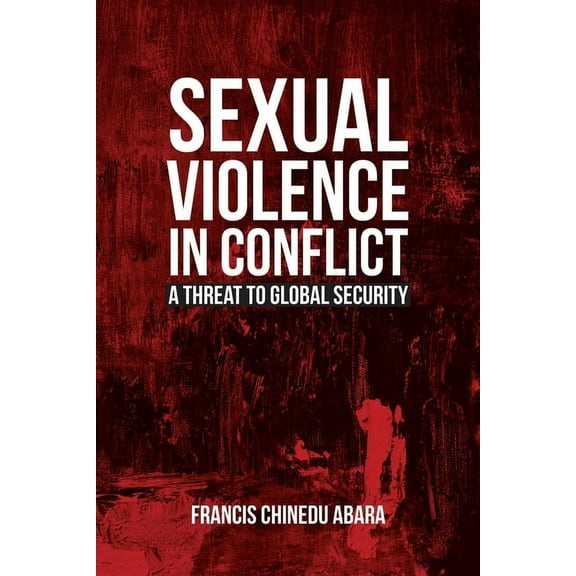 Sexual Violence in Conflict: A Threat to Global Security, (Paperback)