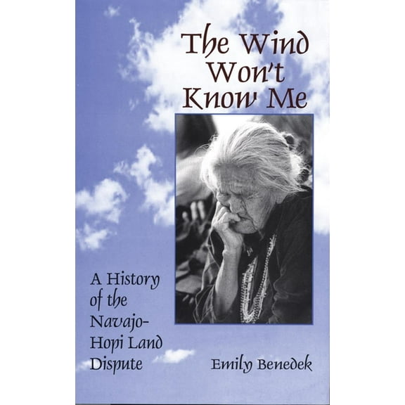 The Wind Won't Know Me: A History of the Navajo-Hopi Dispute, (Paperback)