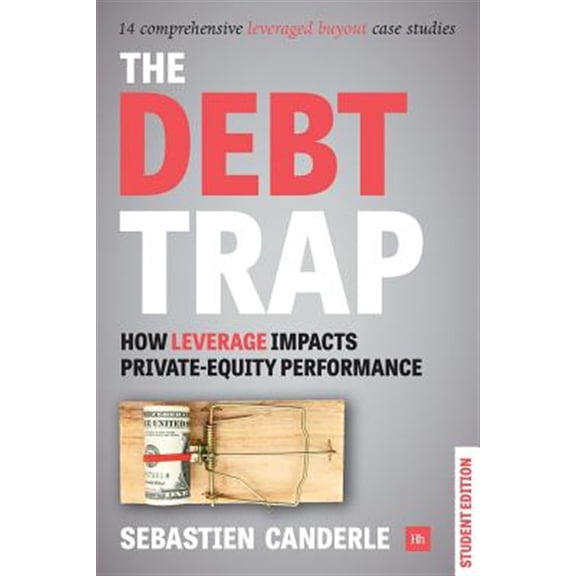 Pre-Owned Debt Trap (Student Edition): How Leverage Impacts Private Equity Performance (Paperback)