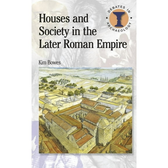 Debates in Archaeology Houses and Society in the Later Roman Empire, (Paperback)