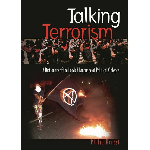 Talking Terrorism: A Dictionary of the Loaded Language of Political Violence, (Hardcover)