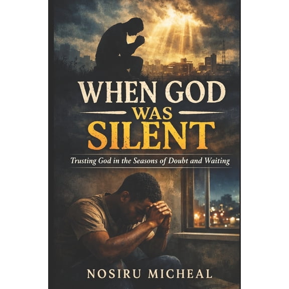 When God Was Silent: An Inspirational Christian Fiction Novel About Faith During Hard Times and Divine Timing, (Paperback)