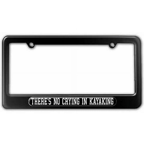 There's No Crying In Kayaking License Plate Frame