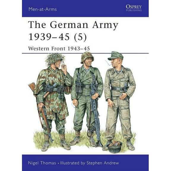 Men-at-Arms: The German Army 1939–45 (5) : Western Front 1943–45 (Series #336) (Paperback)