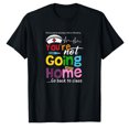 thumbnail image 1 of AALJY Funny School Nurse - You're Not Going Home Go Back To Class T-Shirt, 1 of 5