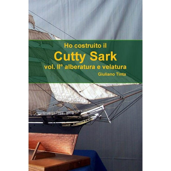 Ho costruito il Cutty Sark vol. II° alberatura e velatura (Paperback)