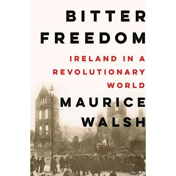 Bitter Freedom: Ireland in a Revolutionary World (Hardcover)