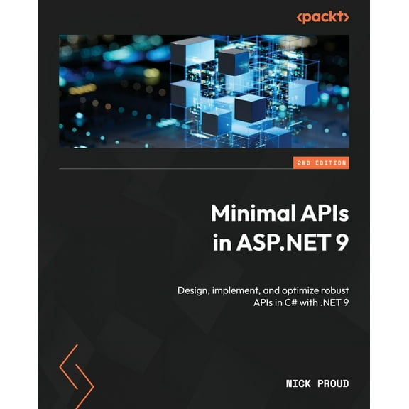 Minimal APIs in ASP.NET 9 - Second Edition: Design, implement, and optimize robust APIs in C# with .NET 9, (Paperback)