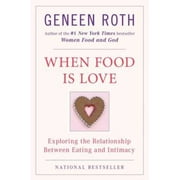When Food Is Love: Exploring the Relationship Between Eating and Intimacy, Pre-Owned (Paperback)