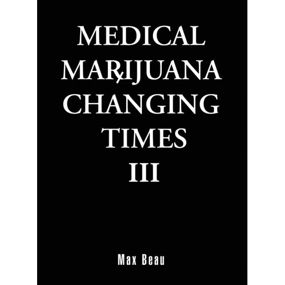 Medical Marijuana Changing Times III (Hardcover)