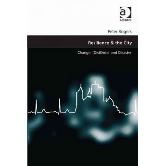 Design and the Built Environment: Resilience & the City: Change, (Dis)Order and Disaster (Hardcover)