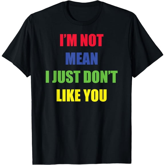 Funny Sarcastic I'm Not Mean, Humorous T-Shirt mens t hirt men,black,women,misfits,journey ,boys